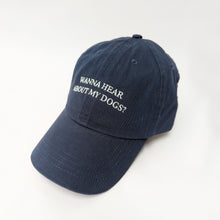 Load image into Gallery viewer, "Wanna hear about my dog?" - Embroidered Dad Cap