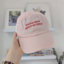 Load image into Gallery viewer, "Wanna hear about my dog?" - Embroidered Dad Cap