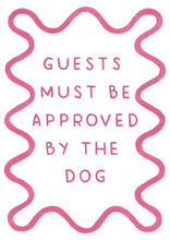 Load image into Gallery viewer, Guests Must Be Approved By The Dog - Art Print