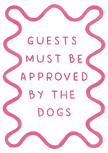 Load image into Gallery viewer, Guests Must Be Approved By The Dog - Art Print