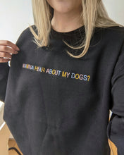 Load image into Gallery viewer, "Wanna hear about my dog?" - Embroidered Sweatshirt