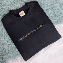 Load image into Gallery viewer, "Wanna hear about my dog?" - Embroidered Sweatshirt