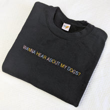 Load image into Gallery viewer, "Wanna hear about my dog?" - Embroidered Sweatshirt
