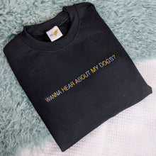Load image into Gallery viewer, "Wanna hear about my dog?" - Embroidered Sweatshirt