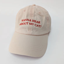 Load image into Gallery viewer, &quot;Wanna hear about my cat?&quot; - Embroidered Dad Cap
