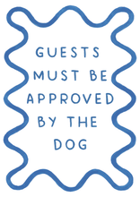 Load image into Gallery viewer, Guests Must Be Approved By The Dog - Art Print
