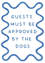 Load image into Gallery viewer, Guests Must Be Approved By The Dog - Art Print
