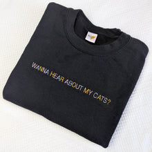 Load image into Gallery viewer, &quot;Wanna hear about my cat?&quot; - Embroidered Sweatshirt
