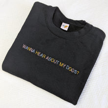 Load image into Gallery viewer, &quot;Wanna hear about my dog?&quot; - Embroidered Sweatshirt

