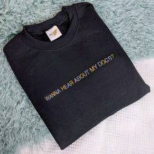 Load image into Gallery viewer, &quot;Wanna hear about my dog?&quot; - Embroidered Sweatshirt
